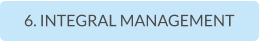 6. INTEGRAL MANAGEMENT