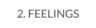 2. FEELINGS