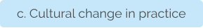 c. Cultural change in practice