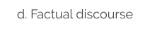 d. Factual discourse