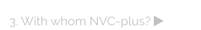 3. With whom NVC-plus? 