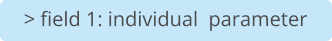 > field 1: individual  parameter