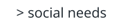 > social needs