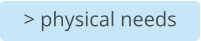 > physical needs
