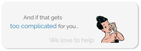 too complicated for you... We love to help And if that gets