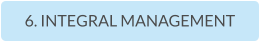 6. INTEGRAL MANAGEMENT